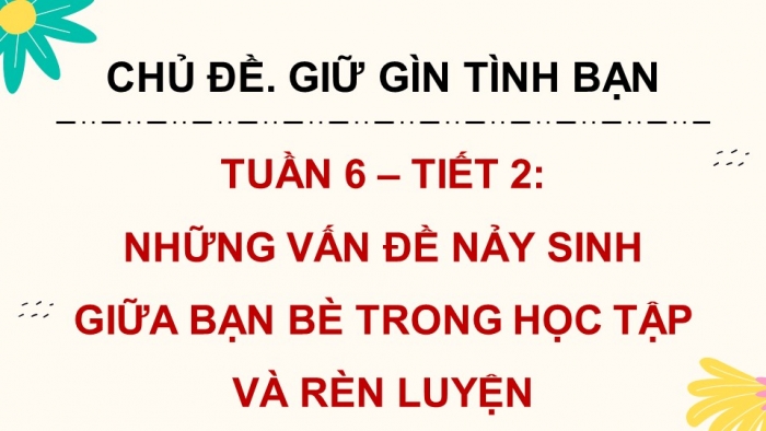 Giáo án điện tử Hoạt động trải nghiệm 5 kết nối Chủ đề Giữ gìn tình bạn - Tuần 6