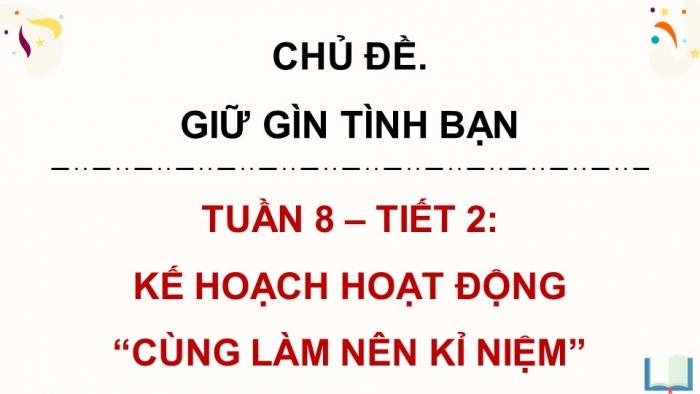 Giáo án điện tử Hoạt động trải nghiệm 5 kết nối Chủ đề Giữ gìn tình bạn - Tuần 8