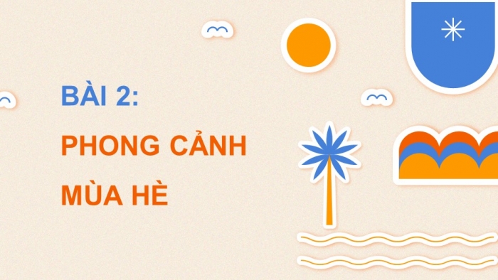 Giáo án điện tử Mĩ thuật 5 cánh diều Bài 2: Phong cảnh mùa hè