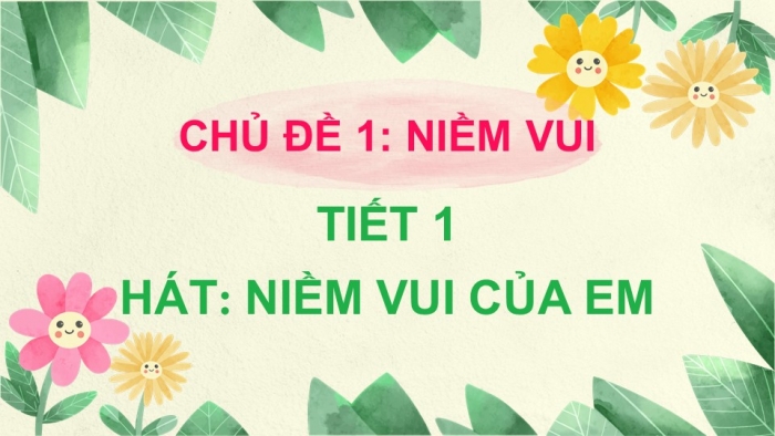 Giáo án điện tử Âm nhạc 5 cánh diều Tiết 1: Hát Niềm vui của em