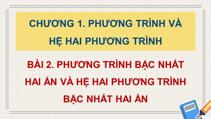 Giáo án điện tử Toán 9 chân trời Bài 2: Phương trình bậc nhất hai ẩn và hệ hai phương trình bậc nhất hai ẩn