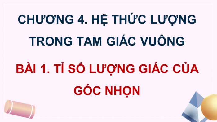 Giáo án điện tử Toán 9 chân trời Bài 1: Tỉ số lượng giác của góc nhọn