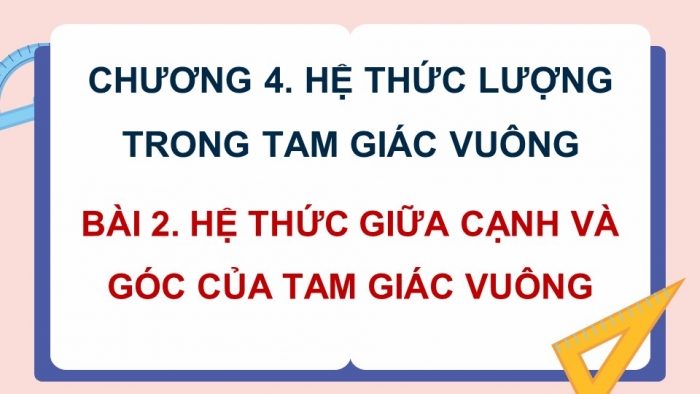 Giáo án điện tử Toán 9 chân trời Bài 2: Hệ thức giữa cạnh và góc của tam giác vuông