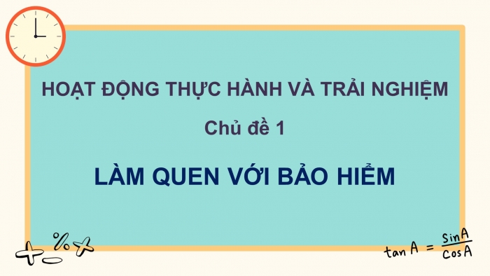 Giáo án điện tử Toán 9 cánh diều Hoạt động thực hành và trải nghiệm Chủ đề 1: Làm quen với bảo hiểm