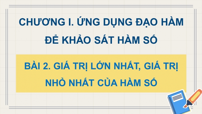 Giáo án điện tử Toán 12 chân trời Bài 2: Giá trị lớn nhất, giá trị nhỏ nhất của hàm số