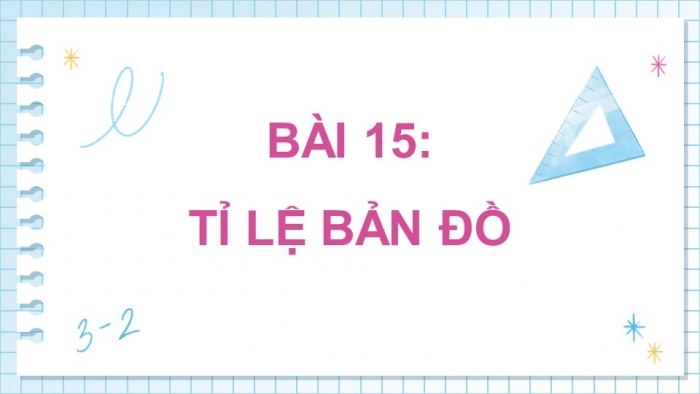 Giáo án điện tử Toán 5 chân trời Bài 15: Tỉ lệ bản đồ