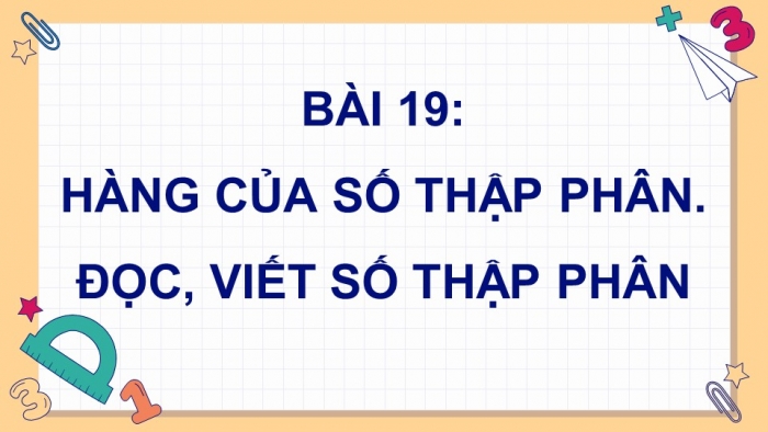 Giáo án điện tử Toán 5 chân trời Bài 19: Hàng của số thập phân. Đọc, viết số thập phân