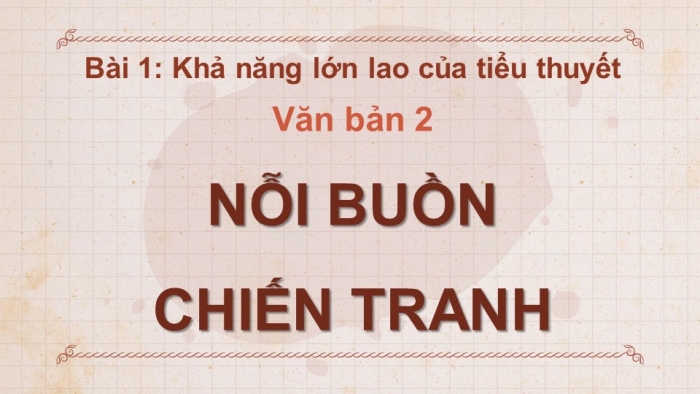 Giáo án điện tử Ngữ văn 12 kết nối Bài 1: Nỗi buồn chiến tranh (Trích – Bảo Ninh)