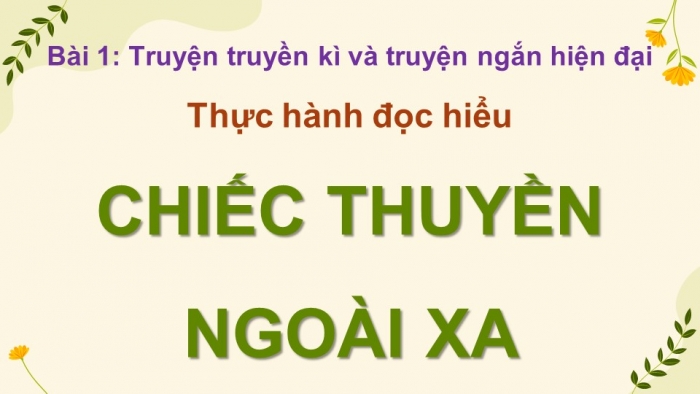 Giáo án điện tử Ngữ văn 12 cánh diều Bài 1: Chiếc thuyền ngoài xa (Nguyễn Minh Châu)