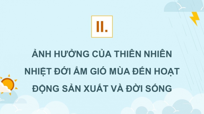 Giáo án điện tử Địa lí 12 kết nối Bài 2: Thiên nhiên nhiệt đới ẩm gió mùa (bổ sung)