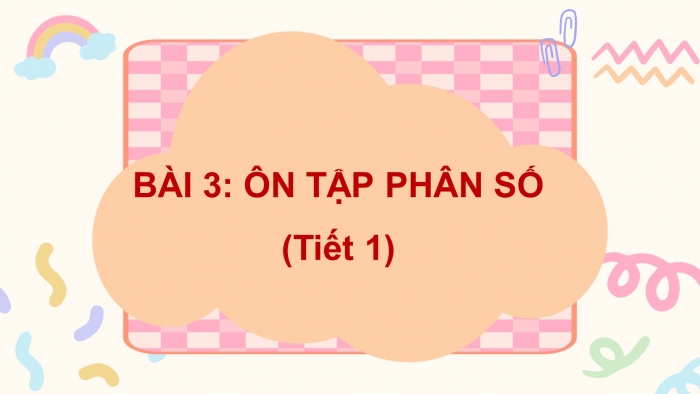 Giáo án điện tử Toán 5 kết nối Bài 3: Ôn tập phân số