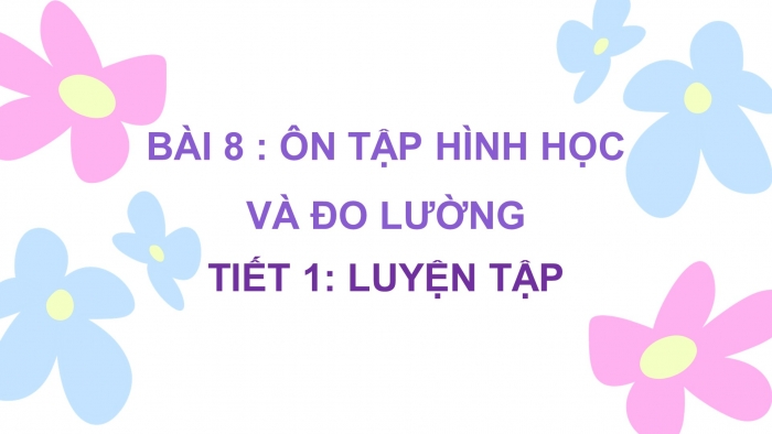 Giáo án điện tử Toán 5 kết nối Bài 8: Ôn tập hình học và đo lường