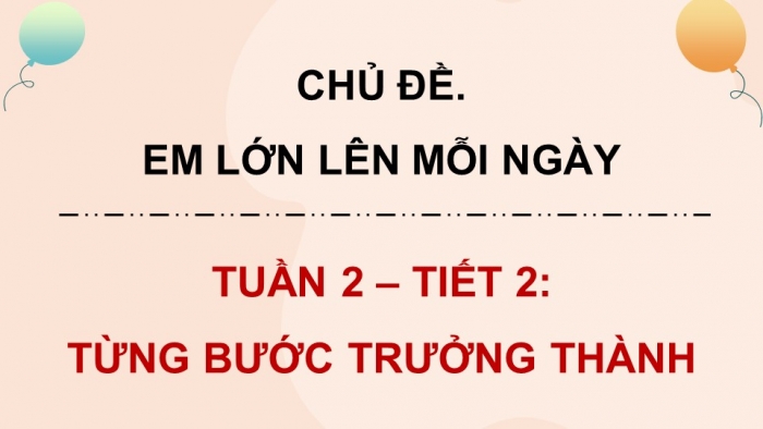 Giáo án điện tử Hoạt động trải nghiệm 5 kết nối Chủ đề Em lớn lên mỗi ngày - Tuần 2