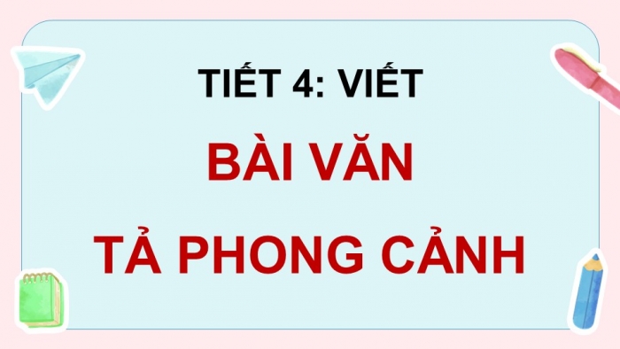 Giáo án điện tử Tiếng Việt 5 chân trời Bài 1: Bài văn tả phong cảnh