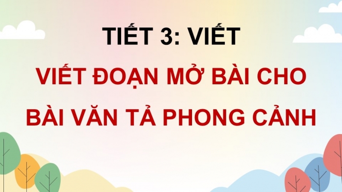 Giáo án điện tử Tiếng Việt 5 chân trời Bài 4: Viết đoạn mở bài cho bài văn tả phong cảnh