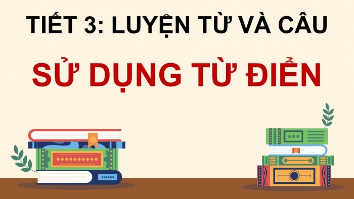 Giáo án điện tử Tiếng Việt 5 chân trời Bài 7: Sử dụng từ điển