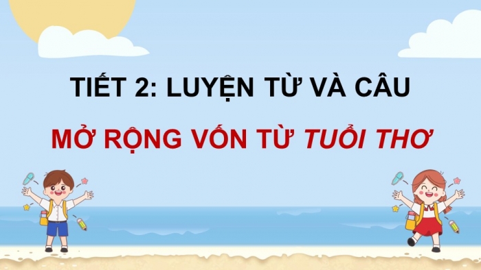 Giáo án điện tử Tiếng Việt 5 chân trời Bài 8: Mở rộng vốn từ Tuổi thơ