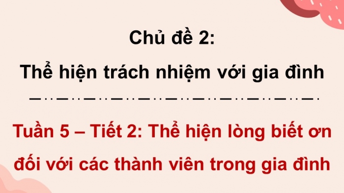 Giáo án điện tử Hoạt động trải nghiệm 5 chân trời bản 2 Chủ đề 2 Tuần 5