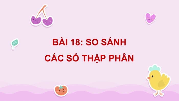 Giáo án điện tử Toán 5 cánh diều Bài 18: So sánh các số thập phân