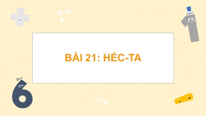 Giáo án điện tử Toán 5 cánh diều Bài 21: Héc-ta