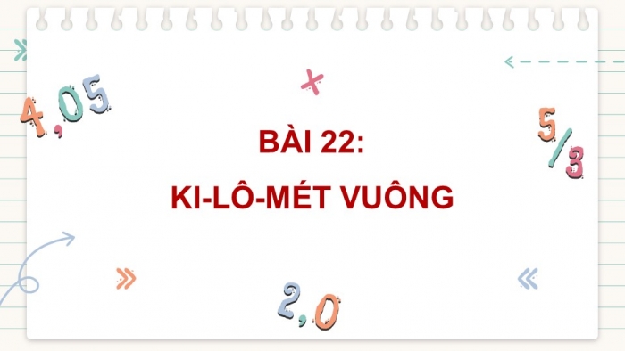 Giáo án điện tử Toán 5 cánh diều Bài 22: Ki-lô-mét vuông