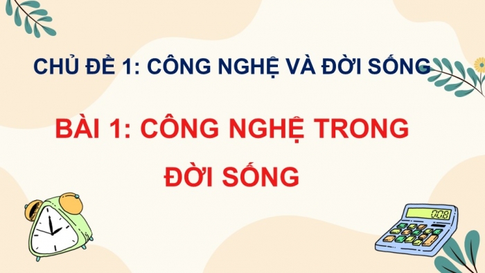 Giáo án điện tử Công nghệ 5 cánh diều Bài 1: Công nghệ trong đời sống