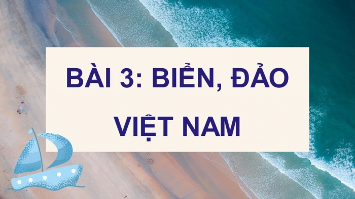 Giáo án điện tử Lịch sử và Địa lí 5 cánh diều Bài 3: Biển, đảo Việt Nam