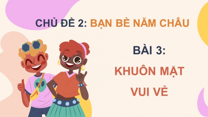 Giáo án điện tử Mĩ thuật 5 cánh diều Bài 3: Khuôn mặt vui vẻ