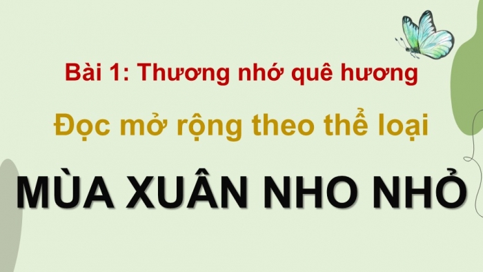 Giáo án điện tử Ngữ văn 9 chân trời Bài 1: Mùa xuân nho nhỏ (Thanh Hải)