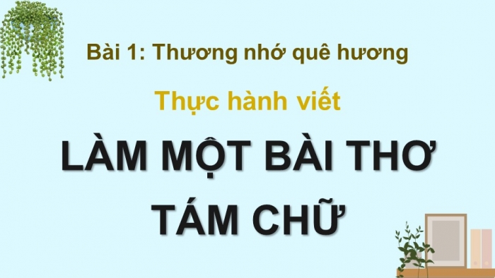 Giáo án điện tử Ngữ văn 9 chân trời Bài 1: Làm một bài thơ tám chữ