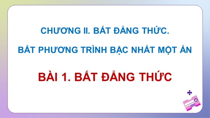 Giáo án điện tử Toán 9 cánh diều Bài 1: Bất đẳng thức