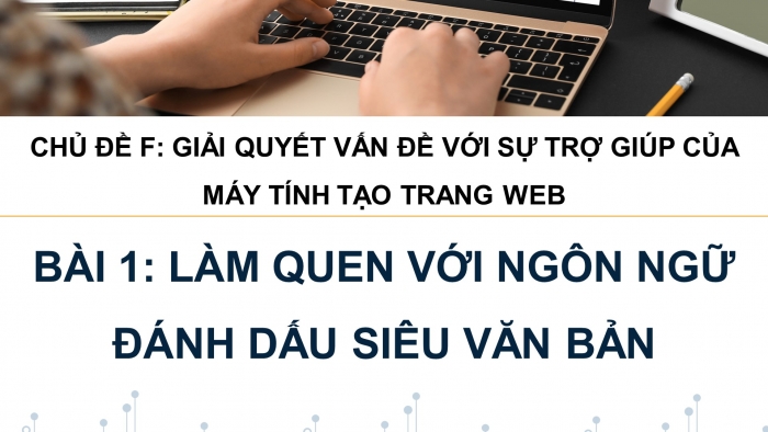 Giáo án điện tử Tin học ứng dụng 12 cánh diều Bài 1: Làm quen với ngôn ngữ đánh dấu siêu văn bản