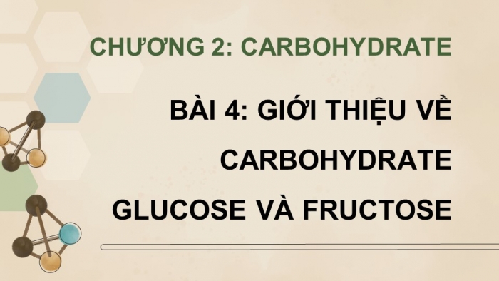 Giáo án điện tử Hoá học 12 kết nối Bài 4: Giới thiệu về carbohydrate. Glucose và fructose