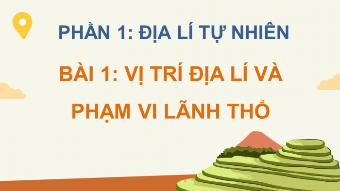 Giáo án điện tử Địa lí 12 kết nối Bài 1: Vị trí địa lí và phạm vi lãnh thổ