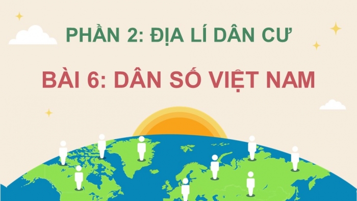 Giáo án điện tử Địa lí 12 kết nối Bài 6: Dân số Việt Nam