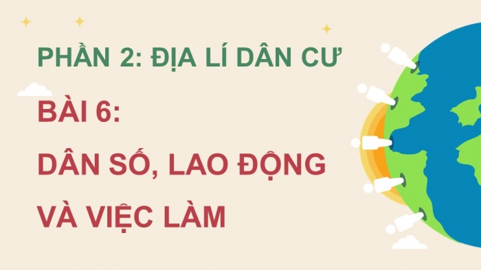 Giáo án điện tử Địa lí 12 cánh diều Bài 6: Dân số, lao động và việc làm