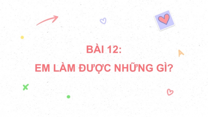 Giáo án điện tử Toán 5 chân trời Bài 12: Em làm được những gì?