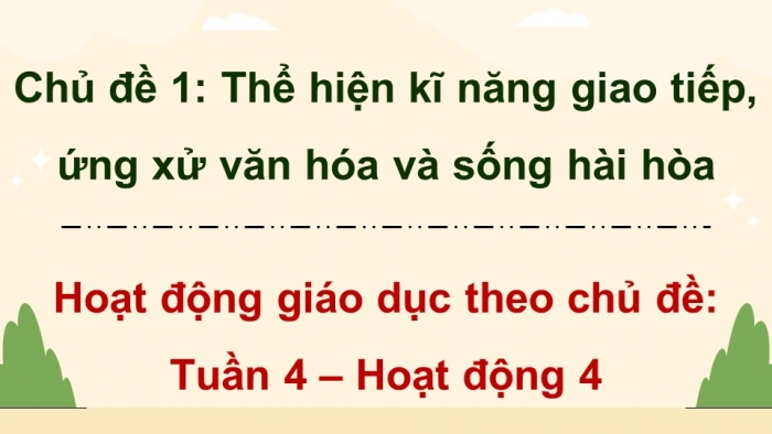 Giáo án điện tử Hoạt động trải nghiệm 9 chân trời bản 2 Chủ đề 1 Tuần 4