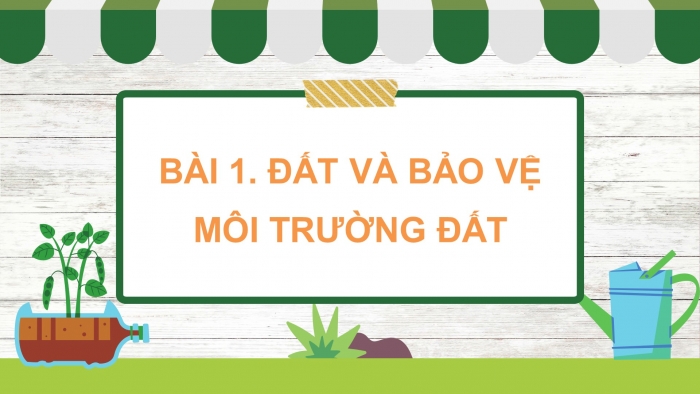 Giáo án điện tử Khoa học 5 cánh diều Bài 1: Đất và bảo vệ môi trường đất