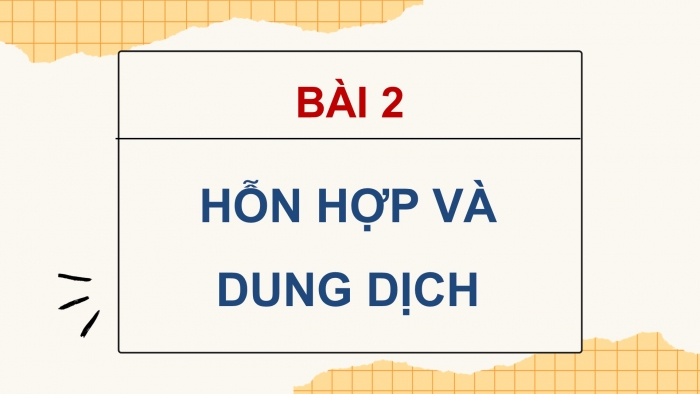 Giáo án điện tử Khoa học 5 cánh diều Bài 2: Hỗn hợp và dung dịch