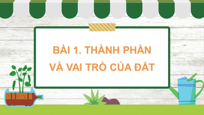 Giáo án điện tử Khoa học 5 chân trời Bài 1: Thành phần và vai trò của đất