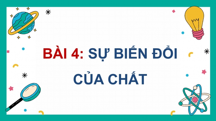 Giáo án điện tử Khoa học 5 chân trời Bài 4: Sự biến đổi của chất