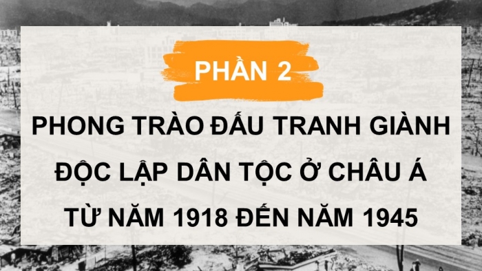 Giáo án điện tử Lịch sử 9 kết nối bài 3: Châu Á từ năm 1918 đến năm 1945 (bổ sung)