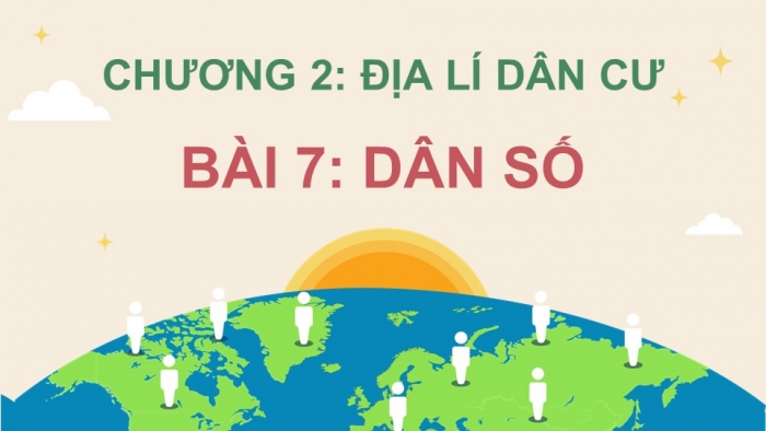 Giáo án điện tử Địa lí 12 chân trời Bài 7: Dân số