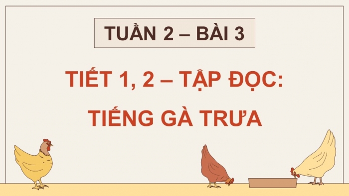 Giáo án điện tử Tiếng Việt 5 chân trời Bài 3: Tiếng gà trưa