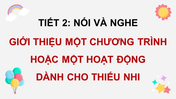 Giáo án điện tử Tiếng Việt 5 chân trời Bài 6: Giới thiệu một chương trình truyền hình hoặc một hoạt động dành cho thiếu nhi