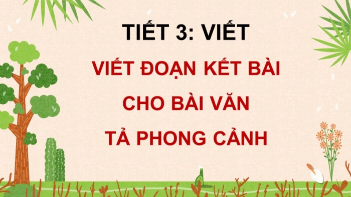 Giáo án điện tử Tiếng Việt 5 chân trời Bài 6: Viết đoạn kết cho bài văn tả phong cảnh