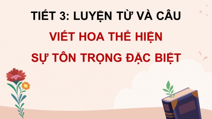 Giáo án điện tử Tiếng Việt 5 chân trời Bài 5: Viết hoa thể hiện sự tôn trọng đặc biệt