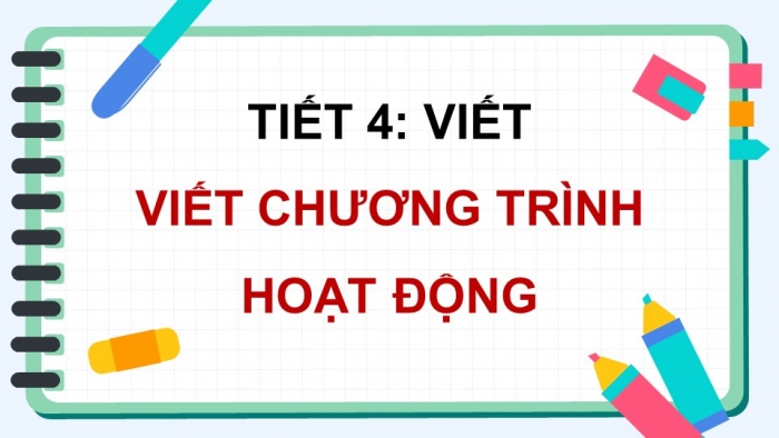 Giáo án điện tử Tiếng Việt 5 chân trời Bài 5: Viết chương trình hoạt động