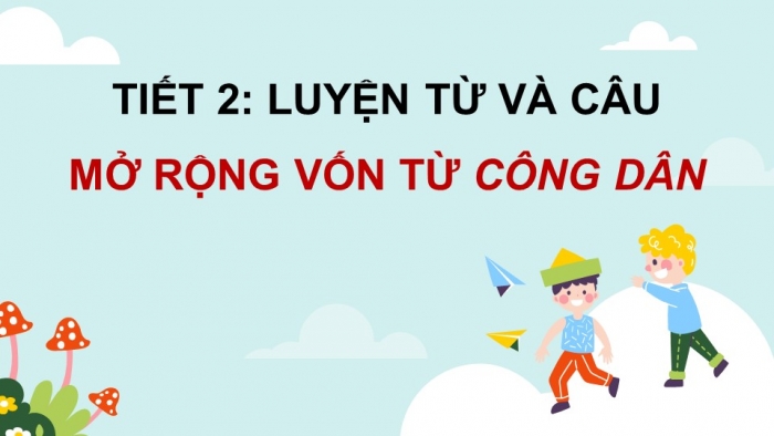 Giáo án điện tử Tiếng Việt 5 chân trời Bài 8: Mở rộng vốn từ Công dân